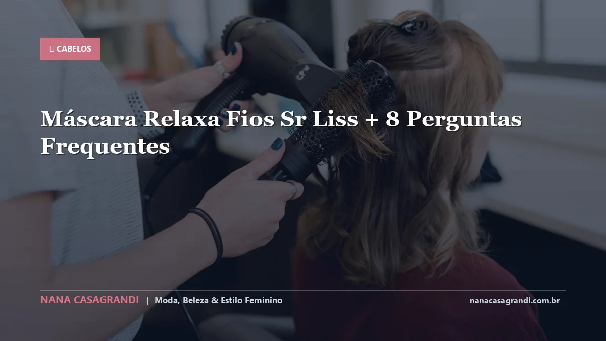 Máscara Relaxa Fios Sr Liss: Dicas e guia completo por Nana Casagrandi