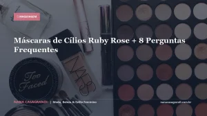 Máscaras de Cílios Ruby Rose + 8 Perguntas Frequentes