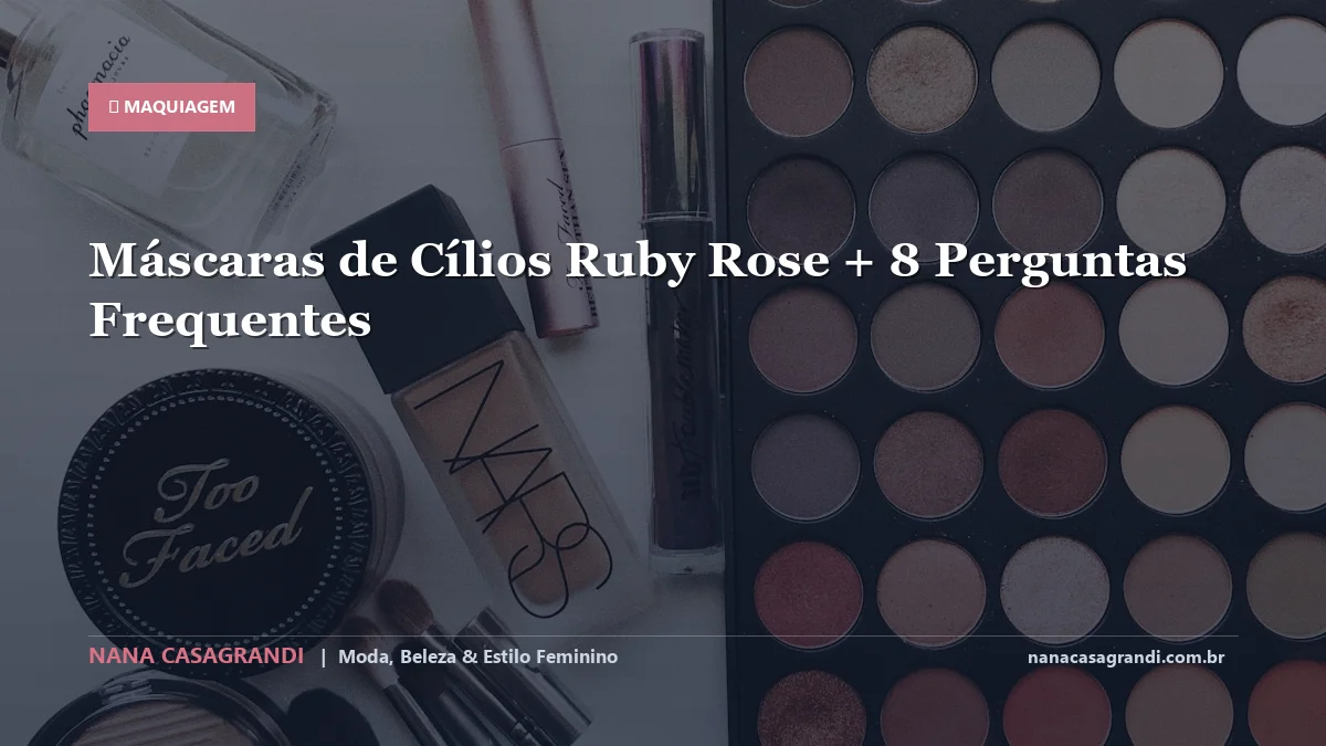 Máscaras de Cílios Ruby Rose: Dicas e guia completo por Nana Casagrandi
