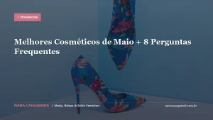 Melhores Cosméticos de Maio + 8 Perguntas Frequentes