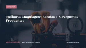 Melhores Maquiagens Baratas + 8 Perguntas Frequentes
