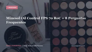 Minesol Oil Control FPS 70 RoC + 8 Perguntas Frequentes