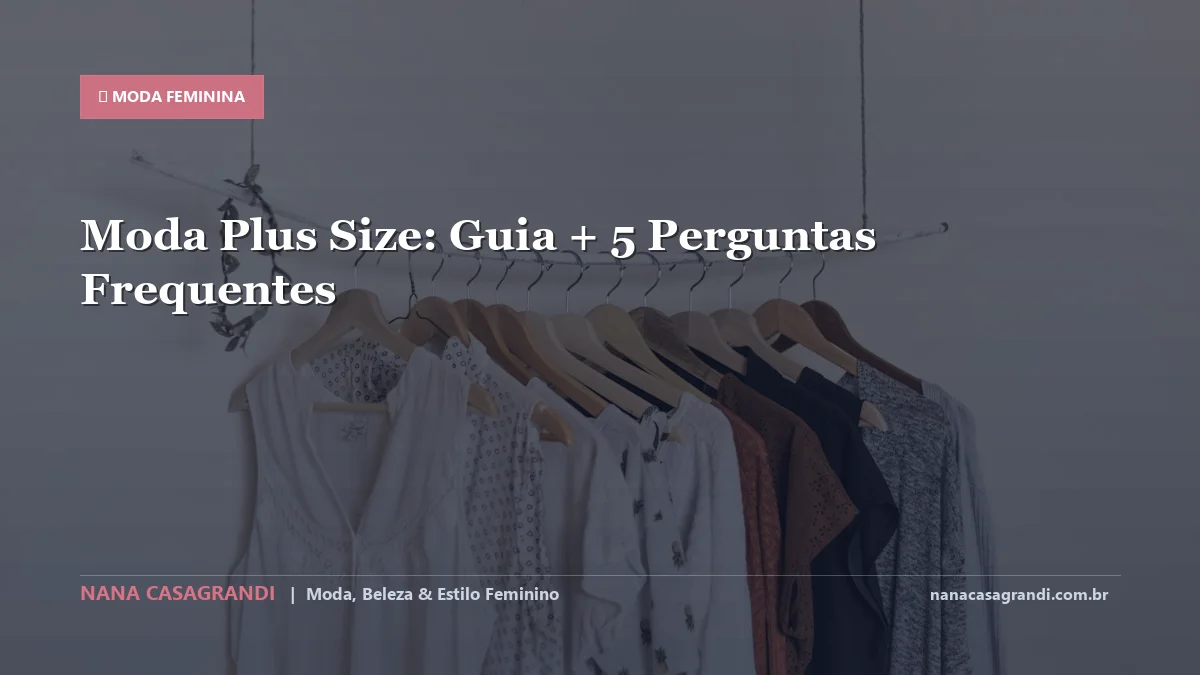 Moda Plus Size: Dicas e guia completo por Nana Casagrandi