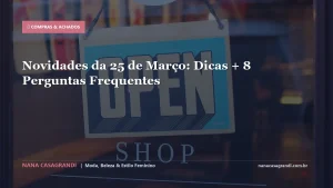 Novidades da 25 de Março: Dicas + 8 Perguntas Frequentes