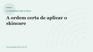 A ordem certa de aplicar o skincare (e por que ela muda o resultado)