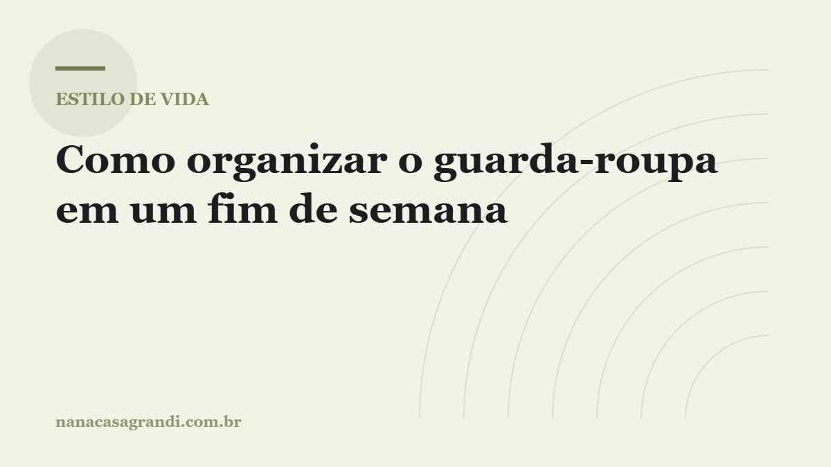 Como organizar o guarda-roupa em um fim de semana (método de 8 passos)