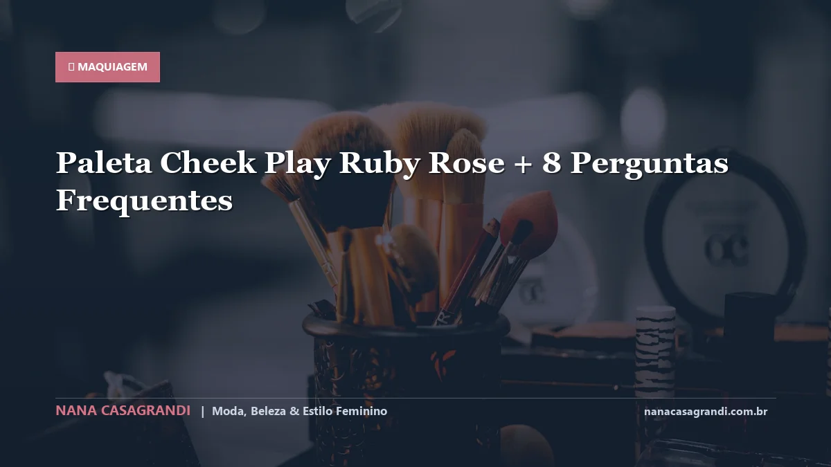 Paleta Cheek Play Ruby Rose: Dicas e guia completo por Nana Casagrandi