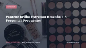 Pantene Brilho Extremo: Resenha + 8 Perguntas Frequentes