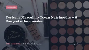 Perfume Masculino Ocean Nutrimetics + 8 Perguntas Frequentes