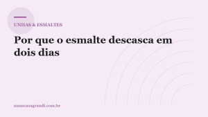 Por que o esmalte descasca em dois dias: 7 erros na aplicação