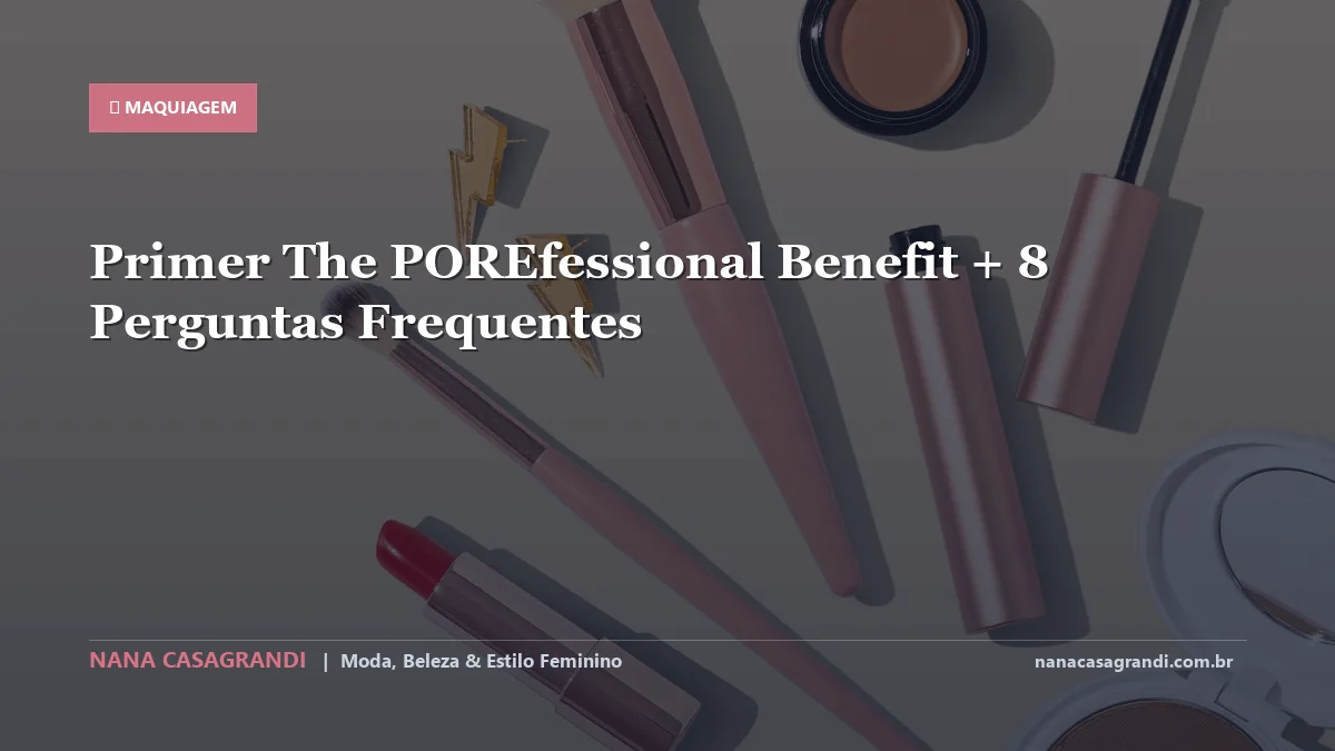 Primer The POREfessional Benefit: Dicas e guia completo por Nana Casagrandi