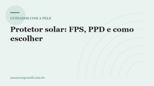 Protetor solar: o que FPS, PPD e resistência à água realmente significam