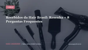 Recebidos da Hair Brasil: Resenha + 8 Perguntas Frequentes