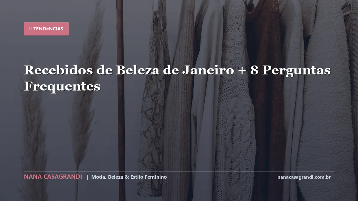 Recebidos de Beleza de Janeiro: Dicas e guia completo por Nana Casagrandi