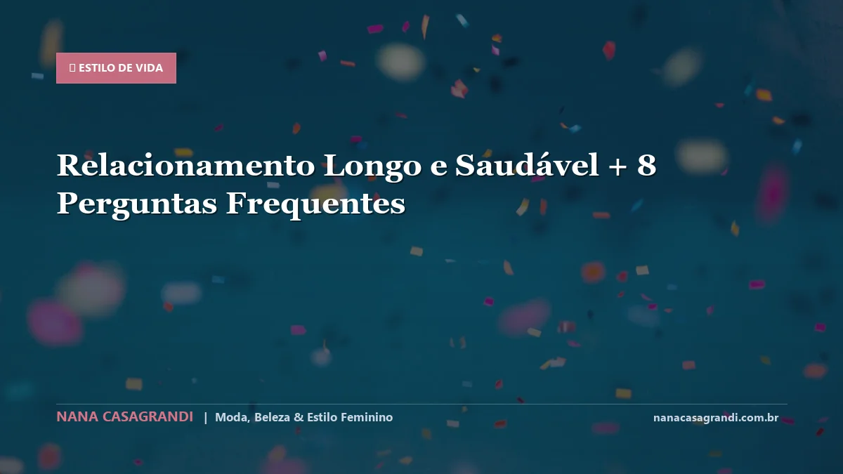 Relacionamento Longo e Saudável: Dicas e guia completo por Nana Casagrandi
