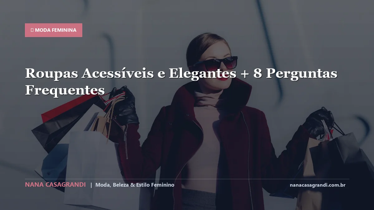 Roupas Acessíveis e Elegantes: Dicas e guia completo por Nana Casagrandi