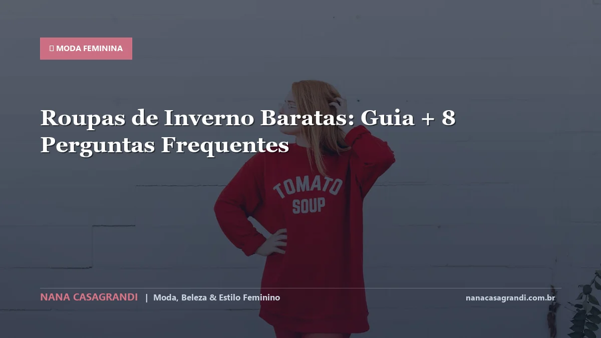 Roupas de Inverno Baratas: Dicas e guia completo por Nana Casagrandi