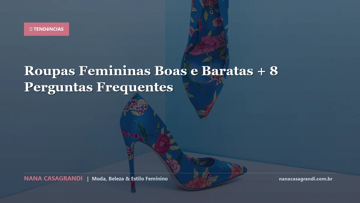Roupas Femininas Boas e Baratas: Dicas e guia completo por Nana Casagrandi