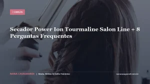 Secador Power Ion Tourmaline Salon Line + 8 Perguntas Frequentes