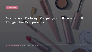 Seduction Makeup Maquiagem: Resenha + 8 Perguntas Frequentes