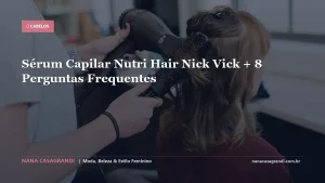 Sérum Capilar Nutri Hair Nick Vick + 8 Perguntas Frequentes