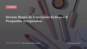 Sérum Magia de Unicórnio Koloss + 8 Perguntas Frequentes