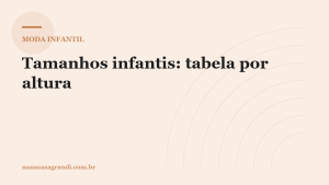 Tamanhos infantis: tabela por altura e como comprar para durar