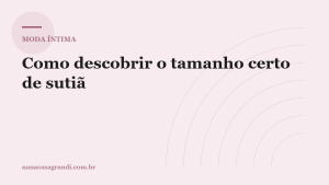 Como descobrir o tamanho certo de sutiã (e o truque dos tamanhos irmãos)