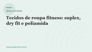 Tecidos de roupa fitness: a diferença entre suplex, dry fit e poliamida
