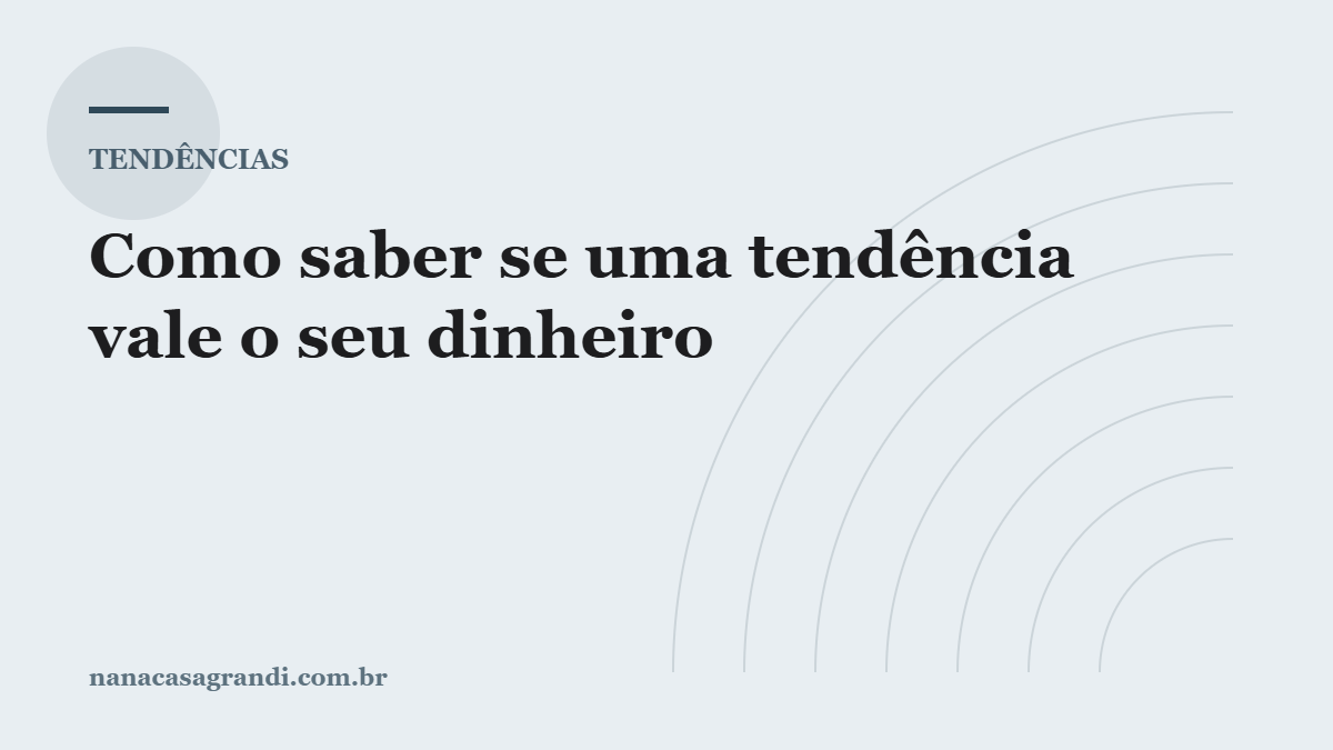 Como saber se uma tendência vale o seu dinheiro: 5 perguntas