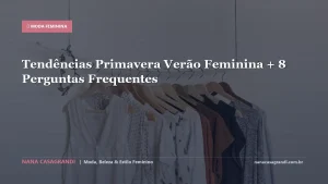 Tendências Primavera Verão Feminina + 8 Perguntas Frequentes