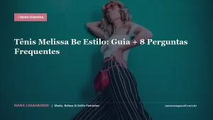 Tênis Melissa Be Estilo: Guia + 8 Perguntas Frequentes