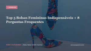 Top 5 Bolsas Femininas Indispensáveis + 8 Perguntas Frequentes