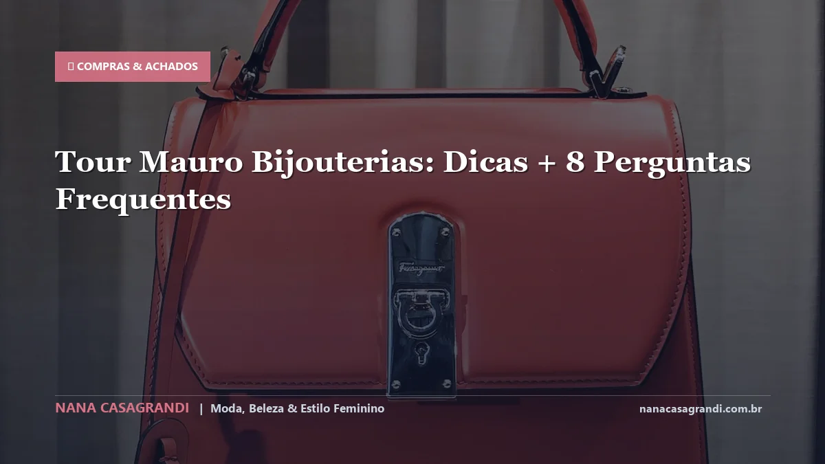 Tour Mauro Bijouterias: Dicas e guia completo por Nana Casagrandi